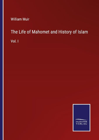 The Life of Mahomet and History of Islam