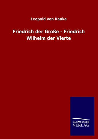 Friedrich der Große - Friedrich Wilhelm der Vierte