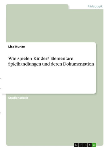 Wie spielen Kinder? Elementare Spielhandlungen und deren Dokumentation