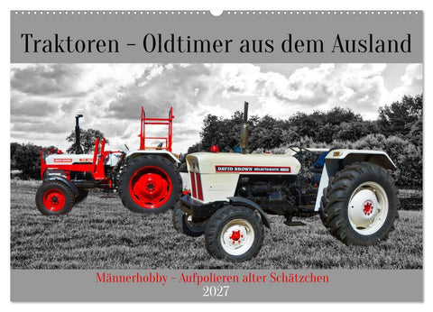 Traktoren - Oldtimer aus dem Ausland (Wandkalender 2027 DIN A2 quer), CALVENDO Monatskalender