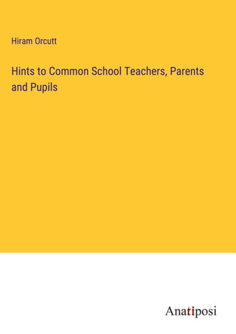 Hints to Common School Teachers, Parents and Pupils