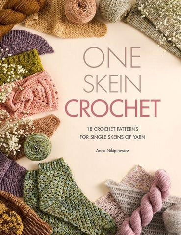 One Skein Crochet: 18 Crochet Patterns for Single Skeins of Yarn