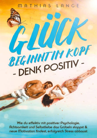 GLÜCK BEGINNT IM KOPF – DENK POSITIV