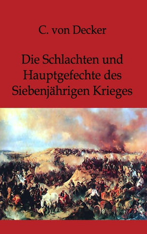 Die Schlachten und Hauptgefechte des Siebenjährigen Krieges