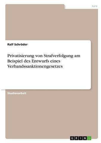 Privatisierung von Strafverfolgung am Beispiel des Entwurfs eines Verbandssanktionengesetzes