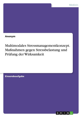Multimodales Stressmanagementkonzept. Maßnahmen gegen Stressbelastung und Prüfung der Wirksamkeit