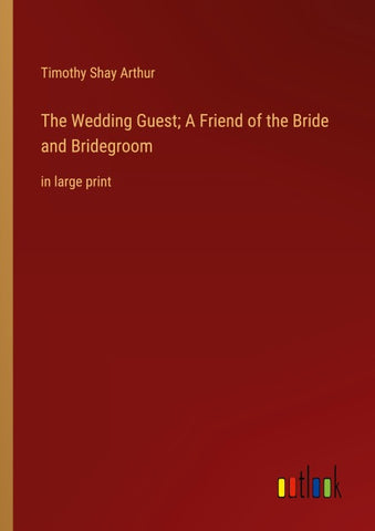 The Wedding Guest; A Friend of the Bride and Bridegroom