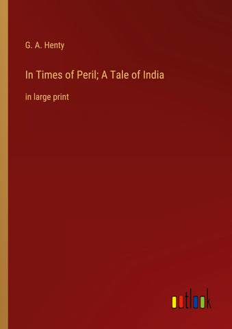 In Times of Peril; A Tale of India