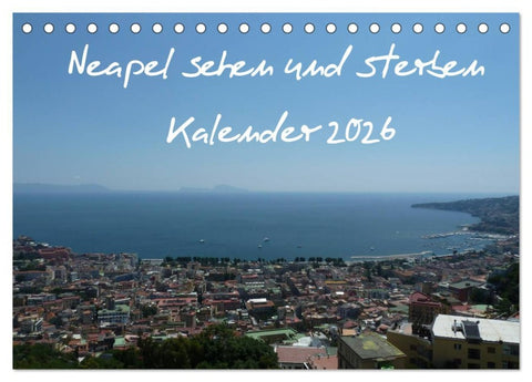 Neapel sehen und sterben (Tischkalender 2026 DIN A5 quer), CALVENDO Monatskalender