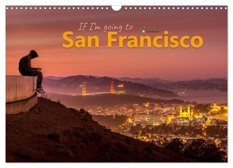 If I'm going to San Francisco (Wandkalender 2027 DIN A3 quer), CALVENDO Monatskalender