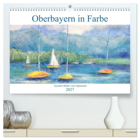 Oberbayern in Farbe - Gemalte Bilder vom Alpenrand (hochwertiger Premium Wandkalender 2027 DIN A2 quer), Kunstdruck in Hochglanz
