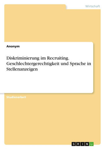 Diskriminierung im Recruiting. Geschlechtergerechtigkeit und Sprache in Stellenanzeigen