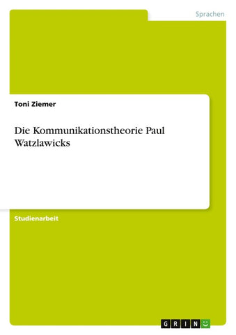 Die Kommunikationstheorie Paul Watzlawicks