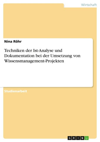Techniken der Ist-Analyse und Dokumentation bei der Umsetzung von Wissensmanagement-Projekten