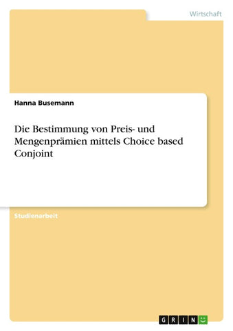 Die Bestimmung von Preis- und Mengenprämien mittels Choice based Conjoint