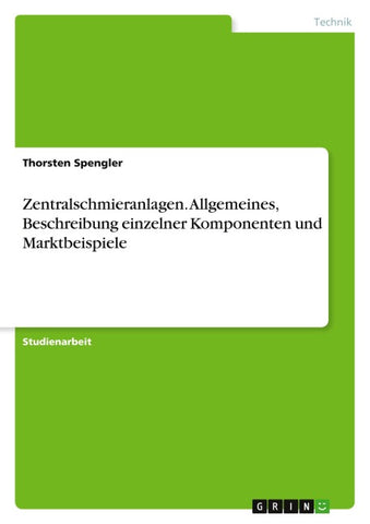 Zentralschmieranlagen. Allgemeines, Beschreibung einzelner Komponenten und Marktbeispiele
