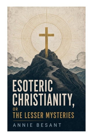 Esoteric Christianity, or The Lesser Mysteries