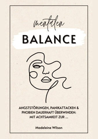 Angststörungen, Panikattacken und Phobien dauerhaft überwinden: Mit Achtsamkeit zur mentalen Balance