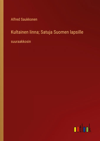 Kultainen linna; Satuja Suomen lapsille