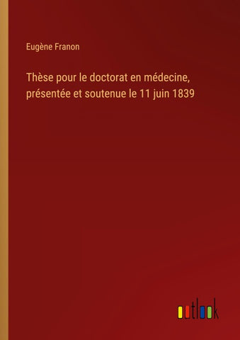 Thèse pour le doctorat en médecine, présentée et soutenue le 11 juin 1839