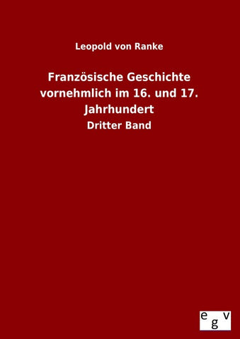 Französische Geschichte vornehmlich im 16. und 17. Jahrhundert