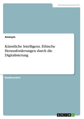 Künstliche Intelligenz. Ethische Herausforderungen durch die Digitalisierung
