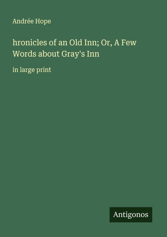 hronicles of an Old Inn; Or, A Few Words about Gray's Inn