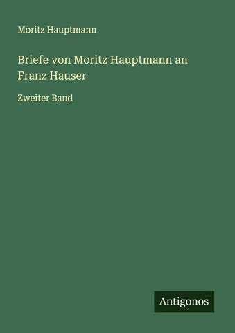 Briefe von Moritz Hauptmann an Franz Hauser