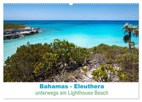 Bahamas-Eleuthera unterwegs am Lighthouse Beach (Wandkalender 2026 DIN A2 quer), CALVENDO Monatskalender