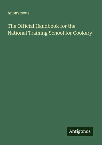 The Official Handbook for the National Training School for Cookery