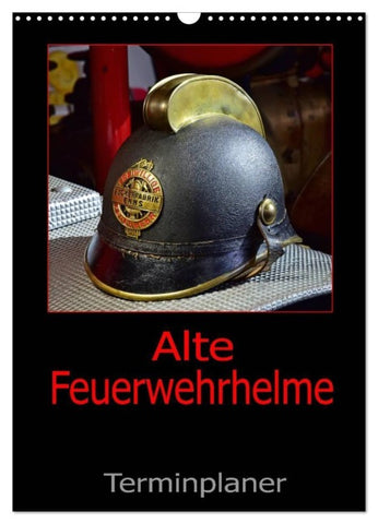 Alte Feuerwehrhelme - Terminplaner (Wandkalender 2027 DIN A3 hoch), CALVENDO Monatskalender