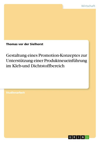 Gestaltung eines Promotion-Konzeptes zur Unterstützung einer Produktneueinführung im Kleb-und Dichtstoffbereich