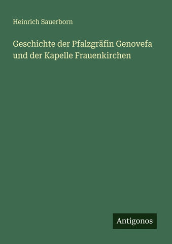 Geschichte der Pfalzgräfin Genovefa und der Kapelle Frauenkirchen