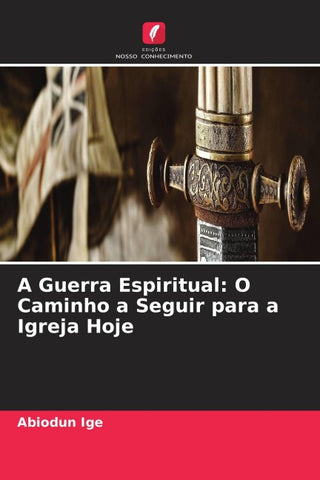 A Guerra Espiritual: O Caminho a Seguir para a Igreja Hoje