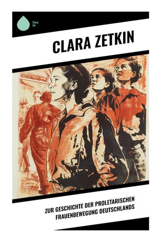 Zur Geschichte der proletarischen Frauenbewegung Deutschlands