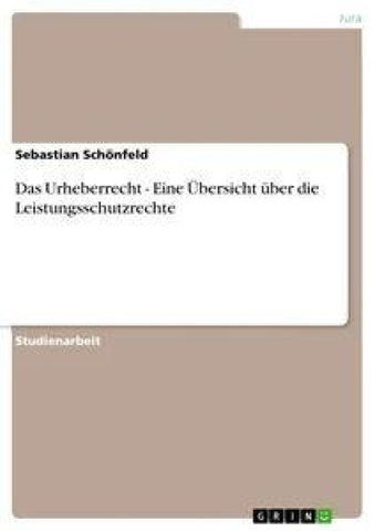 Das Urheberrecht - Eine Übersicht über die Leistungsschutzrechte