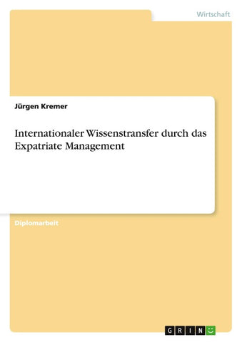 Internationaler Wissenstransfer durch das Expatriate Management