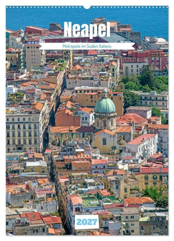 Neapel - Metropole im Süden Italiens (Wandkalender 2027 DIN A2 hoch), CALVENDO Monatskalender