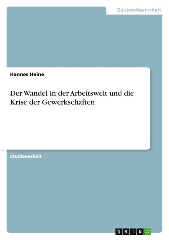 Der Wandel in der Arbeitswelt und die Krise der Gewerkschaften