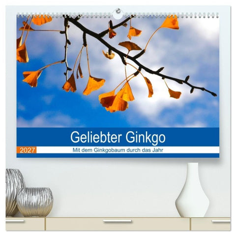 Geliebter Ginkgo (hochwertiger Premium Wandkalender 2027 DIN A2 quer), Kunstdruck in Hochglanz