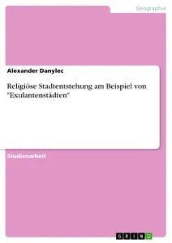 Religiöse Stadtentstehung am Beispiel von "Exulantenstädten"