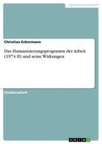 Das Humanisierungsprogramm der Arbeit (1974 ff) und seine Wirkungen
