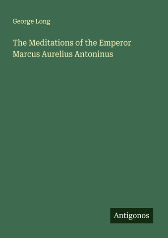 The Meditations of the Emperor Marcus Aurelius Antoninus