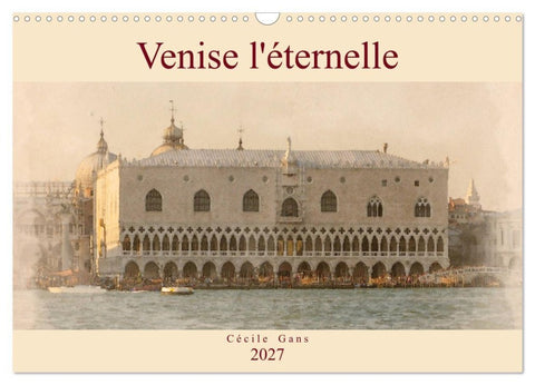 Venise l'éternelle (Calendrier mural 2027 DIN A3 vertical), CALVENDO calendrier mensuel