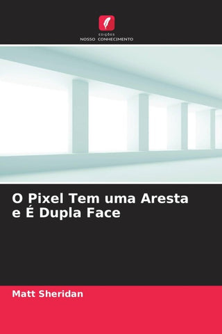 O Pixel Tem uma Aresta e É Dupla Face