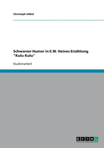 Schwarzer Humor in E.W. Heines Erzählung "Kulu Kulu"