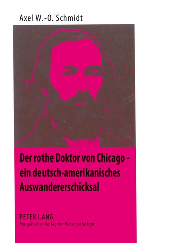 Der rothe Doktor von Chicago – ein deutsch-amerikanisches Auswandererschicksal
