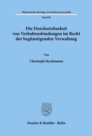Die Durchsetzbarkeit von Verhaltensbindungen im Recht der begünstigenden Verwaltung.