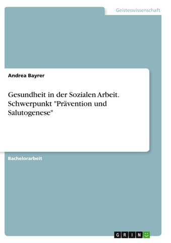 Gesundheit in der Sozialen Arbeit. Schwerpunkt "Prävention und Salutogenese"