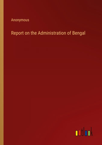 Report on the Administration of Bengal